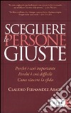 Scegliere le persone giuste. Perché è così importante. Perché è così difficile. Come vincere la sfida libro