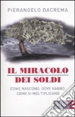 Il Miracolo dei soldi. Come nascono, dove vanno, come si moltiplicano libro