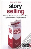 Story selling. Strategie del racconto per vendere se stessi, i propri prodotti, la propria azienda libro