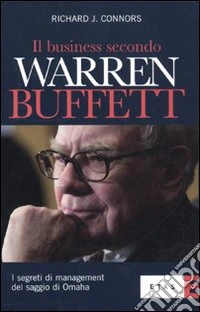 Il business secondo Warren Buffett. I segreti di management del saggio di Omaha libro