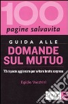 Guida alle domande sul mutuo. 70 risposte aggiornate per evitare brutte sorprese libro