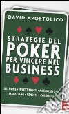 Strategie del poker per vincere nel business. Gestione, investimenti, negoziazioni, marketing, vendite, organizzazione libro