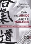 L'arte dell'aikido a uso dei manager. Leadership senza sforzo con i principi del randori libro