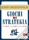 Giochi di strategia. Il poker, la guerra, gli affari libro