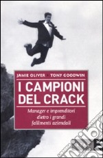 I campioni del crack. Manager e imprenditori dietro i grandi fallimenti aziendali