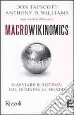 Macrowikinomics. Riavviare il sistema: dal business al mondo libro