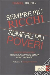 Sempre più ricchi, sempre più poveri. Effetto San Matteo: perché il vantaggio genera altro vantaggio libro