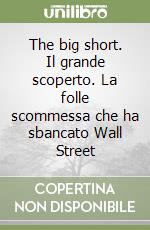 The big short. Il grande scoperto. La folle scommessa che ha sbancato Wall Street