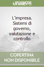 L'impresa. Sistemi di governo, valutazione e controllo libro