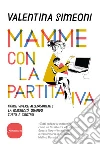 Mamme con la partita IVA. Come vivere allegramente la maternità quanto tutto è contro libro