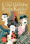 Cosa farebbe Frida Kahlo? Lezioni di vita da 50 donne coraggiose libro