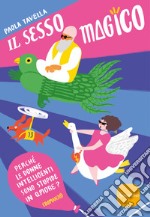 Il sesso magico. Perché le donne intelligenti sono stupide in amore libro