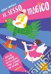 Il sesso magico. Perché le donne intelligenti sono stupide in amore libro di Tavella Paola