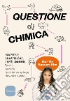 Questione di chimica. Dentrificio, smartphone, caffè, sonno, amore... perché la chimica spiega davvero tutto libro