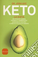 Keto. La dieta per bruciare i grassi, resettare il metabolismo, potenziare il cervello e ridurre il rischio di malattie libro