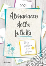 Almanacco della felicità. 365 idee +1 per coltivare la gioia ogni giorno libro