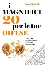 I magnifici 20 per le tue difese. Tutti i cibi che potenziano il sistema immunitario libro