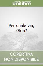 Per quale via, Glori?