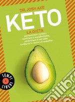 Keto. La dieta per bruciare i grassi, resettare il metabolismo, potenziare il cervello e ridurre il rischio di malattie libro