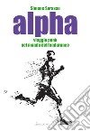 Alpha. Viaggio punk nel mondo dell'endurance libro di Sarasso Simone