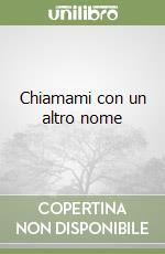 Chiamami con un altro nome