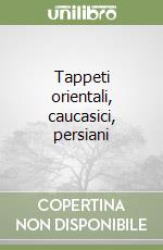 Tappeti orientali, caucasici, persiani libro