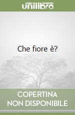 Che fiore è? libro