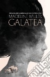 Galatea. Ediz. illustrata libro di Miller Madeline