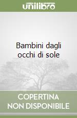 Bambini dagli occhi di sole libro