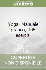 Yoga. Manuale pratico, 108 esercizi libro