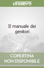 Il manuale dei genitori libro
