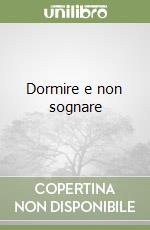 Dormire e non sognare