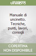 Manuale di uncinetto. Tecniche, punti, lavori, consigli libro
