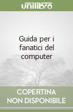 Guida per i fanatici del computer libro