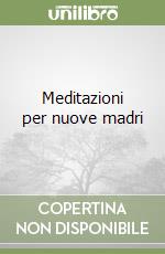 Meditazioni per nuove madri libro