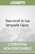 Riaccendi la tua lampada Gipsy libro