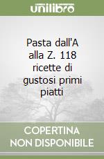 Pasta dall'A alla Z. 118 ricette di gustosi primi piatti libro