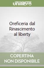 Oreficeria dal Rinascimento al liberty