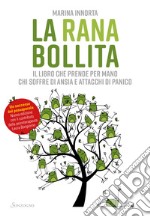 La rana bollita. Il libro che prende per mano chi soffre di ansia e attacchi di panico libro