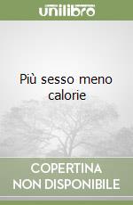 Più sesso meno calorie libro