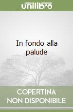 In fondo alla palude