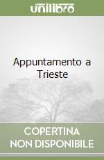 Appuntamento a Trieste libro