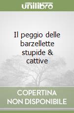 Il peggio delle barzellette stupide & cattive libro