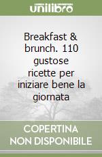 Breakfast & brunch. 110 gustose ricette per iniziare bene la giornata libro