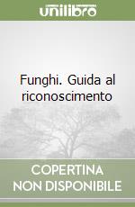 Funghi. Guida al riconoscimento libro