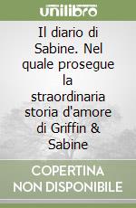 Il diario di Sabine. Nel quale prosegue la straordinaria storia d'amore di Griffin & Sabine libro