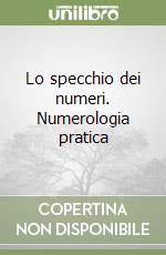 Lo specchio dei numeri. Numerologia pratica libro