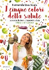 I cinque colori della salute. Le ricette di @non_chiamatela_dieta. Veloci, sane e gustose libro