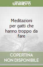 Meditazioni per gatti che hanno troppo da fare libro