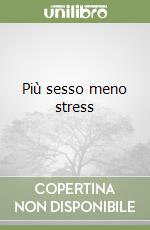 Più sesso meno stress libro